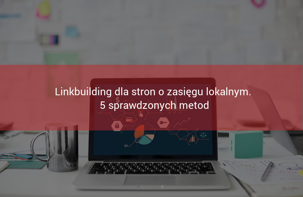 Linkbuilding dla stron lokalnych. 5 sprawdzonych metod